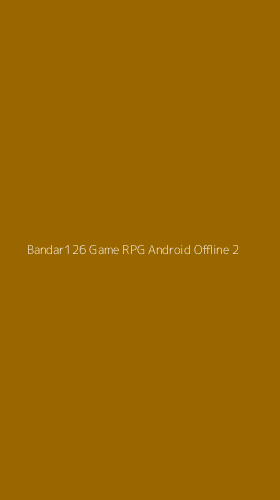 Tampilan Antarmuka Aplikasi Bandar126 Game Rpg Android Offline - 2