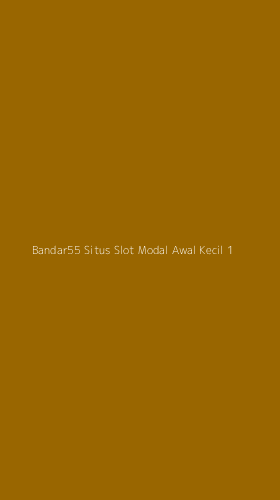 Tampilan Antarmuka Aplikasi Bandar55 Situs Slot Modal Awal Kecil - 1