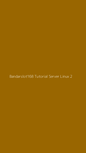 Tampilan Antarmuka Aplikasi Bandarslot168 Tutorial Server Linux - 2