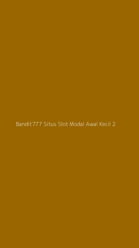 Tampilan Antarmuka Aplikasi Bandit777 Situs Slot Modal Awal Kecil - 2