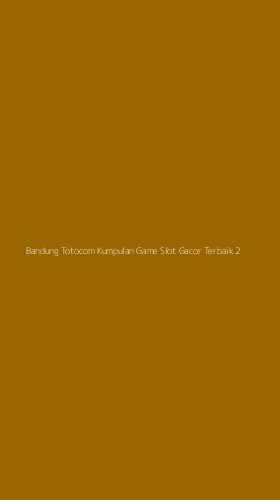 Tampilan Antarmuka Aplikasi Bandung Totocom Kumpulan Game Slot Gacor Terbaik - 2