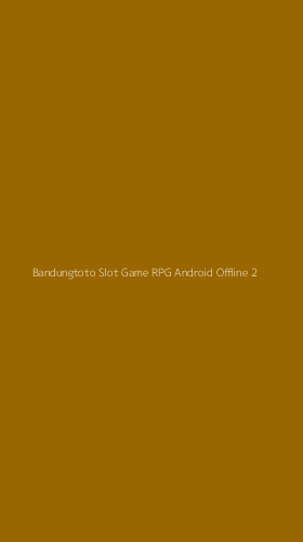 Tampilan Antarmuka Aplikasi Bandungtoto Slot Game Rpg Android Offline - 2