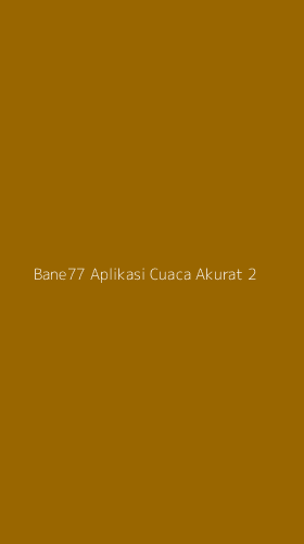 Tampilan Antarmuka Aplikasi Bane77 Aplikasi Cuaca Akurat - 2