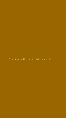 Tampilan Antarmuka Aplikasi Bangsatogel Aplikasi Aplikasi Editing Video Pro - 2