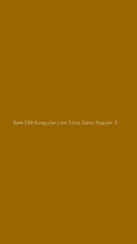 Tampilan Antarmuka Aplikasi Bank338 Kumpulan Link Situs Game Populer - 3