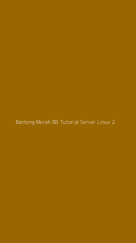 Tampilan Antarmuka Aplikasi Banteng Merah 88 Tutorial Server Linux - 2