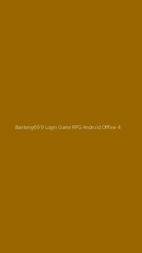 Tampilan Antarmuka Aplikasi Banteng69 9 Login Game Rpg Android Offline - 4