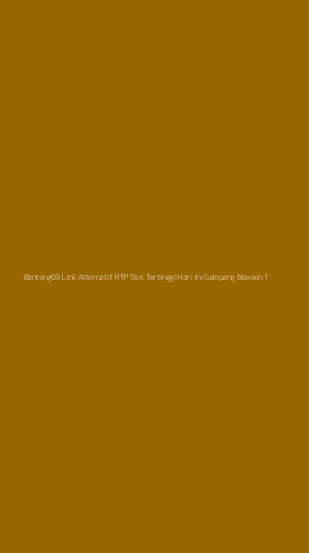 Tampilan Antarmuka Aplikasi Banteng69 Link Alternatif Rtp Slot Tertinggi Hari Ini Gampang Maxwin - 1