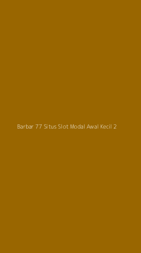 Tampilan Antarmuka Aplikasi Barbar 77 Situs Slot Modal Awal Kecil - 2