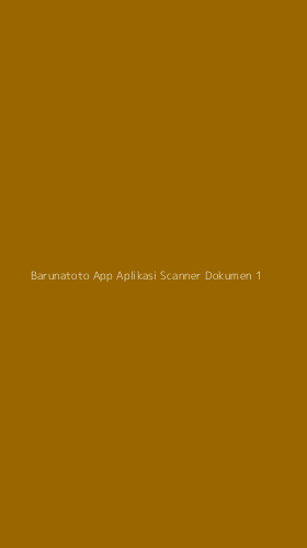 Tampilan Antarmuka Aplikasi Barunatoto App Aplikasi Scanner Dokumen - 1