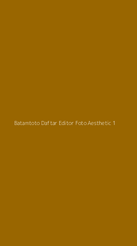 Tampilan Antarmuka Aplikasi Batamtoto Daftar Editor Foto Aesthetic - 1