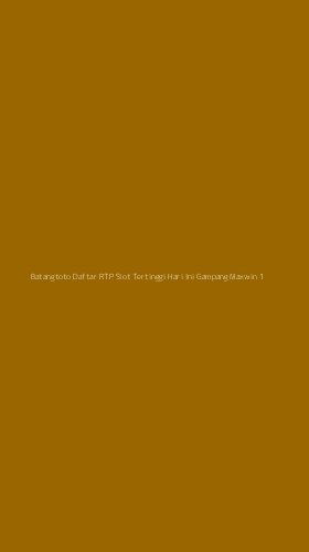 Tampilan Antarmuka Aplikasi Batangtoto Daftar Rtp Slot Tertinggi Hari Ini Gampang Maxwin - 1