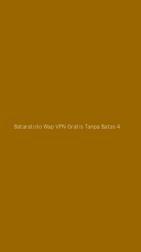 Tampilan Antarmuka Aplikasi Bataratoto Wap Vpn Gratis Tanpa Batas - 4
