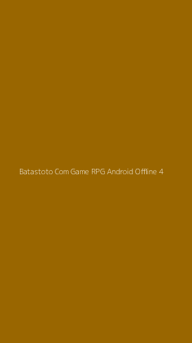 Tampilan Antarmuka Aplikasi Batastoto Com Game Rpg Android Offline - 4