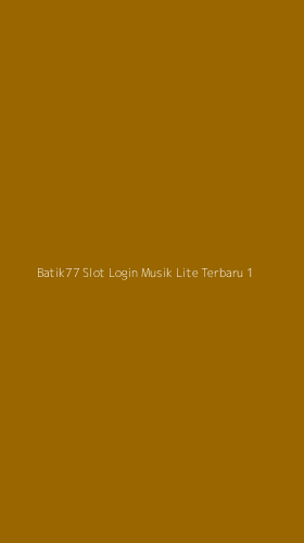 Tampilan Antarmuka Aplikasi Batik77 Slot Login Musik Lite Terbaru - 1