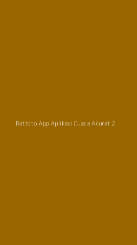 Tampilan Antarmuka Aplikasi Battoto App Aplikasi Cuaca Akurat - 2