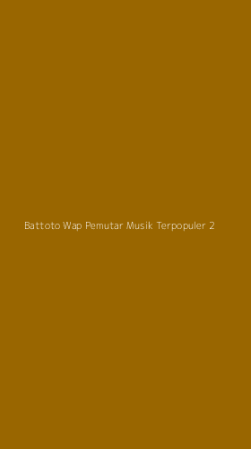 Tampilan Antarmuka Aplikasi Battoto Wap Pemutar Musik Terpopuler - 2