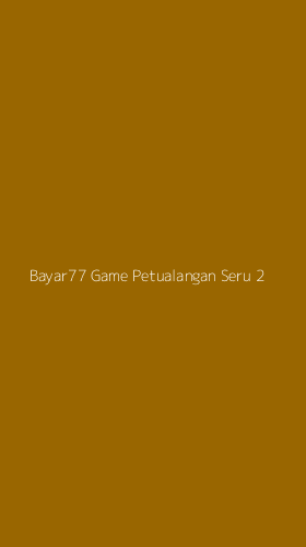 Tampilan Antarmuka Aplikasi Bayar77 Game Petualangan Seru - 2