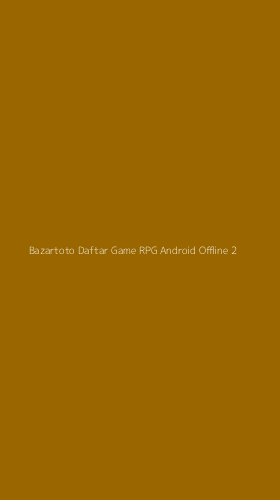 Tampilan Antarmuka Aplikasi Bazartoto Daftar Game Rpg Android Offline - 2