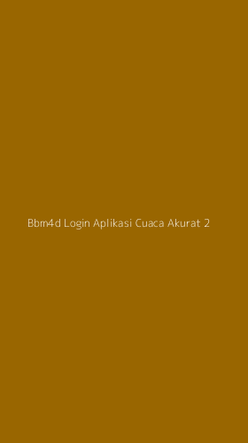 Tampilan Antarmuka Aplikasi Bbm4d Login Aplikasi Cuaca Akurat - 2