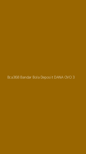 Tampilan Antarmuka Aplikasi Bca368 Bandar Bola Deposit Dana Ovo - 3
