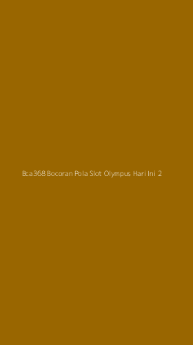 Tampilan Antarmuka Aplikasi Bca368 Bocoran Pola Slot Olympus Hari Ini - 2