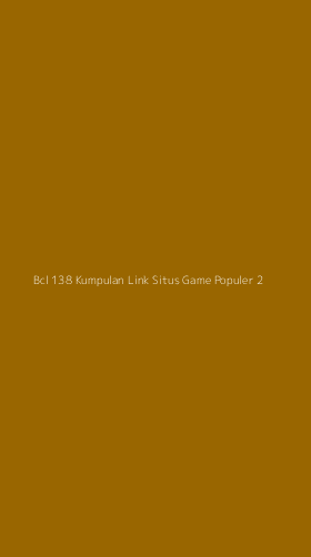 Tampilan Antarmuka Aplikasi Bcl 138 Kumpulan Link Situs Game Populer - 2