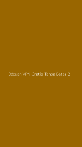 Tampilan Antarmuka Aplikasi Bdcuan Vpn Gratis Tanpa Batas - 2