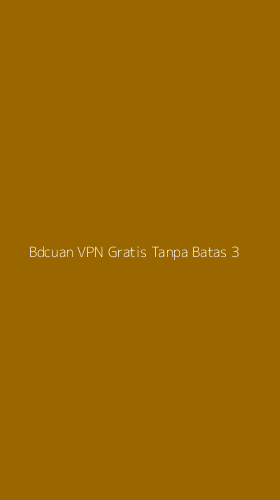 Tampilan Antarmuka Aplikasi Bdcuan Vpn Gratis Tanpa Batas - 3