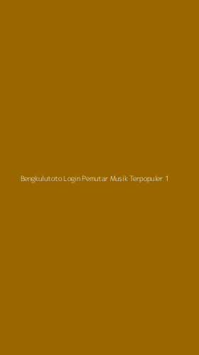 Tampilan Antarmuka Aplikasi Bengkulutoto Login Pemutar Musik Terpopuler - 1