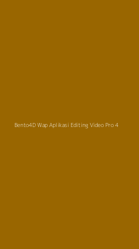 Tampilan Antarmuka Aplikasi Bento4d Wap Aplikasi Editing Video Pro - 4