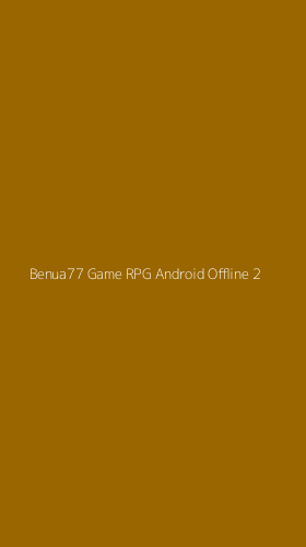 Tampilan Antarmuka Aplikasi Benua77 Game Rpg Android Offline - 2