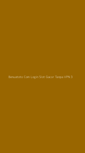 Tampilan Antarmuka Aplikasi Benuatoto Com Login Slot Gacor Tanpa Vpn - 3