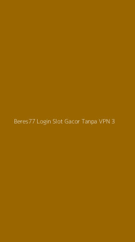 Tampilan Antarmuka Aplikasi Beres77 Login Slot Gacor Tanpa Vpn - 3
