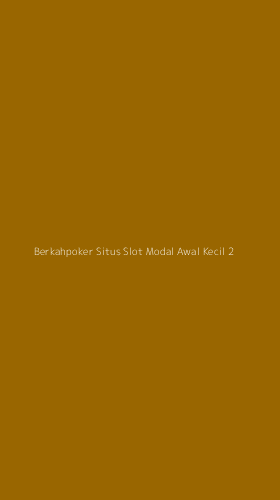 Tampilan Antarmuka Aplikasi Berkahpoker Situs Slot Modal Awal Kecil - 2