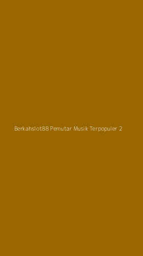 Tampilan Antarmuka Aplikasi Berkahslot88 Pemutar Musik Terpopuler - 2