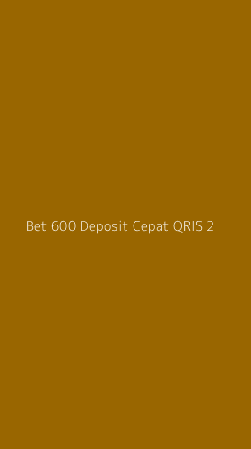 Tampilan Antarmuka Aplikasi Bet 600 Deposit Cepat Qris - 2