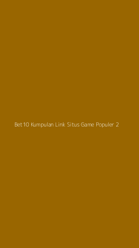 Tampilan Antarmuka Aplikasi Bet10 Kumpulan Link Situs Game Populer - 2