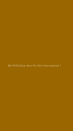 Tampilan Antarmuka Aplikasi Bet168 Daftar Akun Pro Slot Internasional - 1