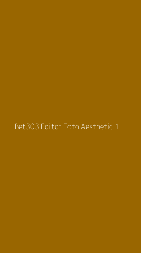 Tampilan Antarmuka Aplikasi Bet303 Editor Foto Aesthetic - 1