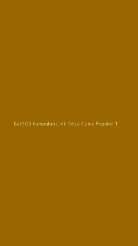 Tampilan Antarmuka Aplikasi Bet303 Kumpulan Link Situs Game Populer - 1