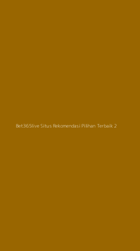 Tampilan Antarmuka Aplikasi Bet365live Situs Rekomendasi Pilihan Terbaik - 2