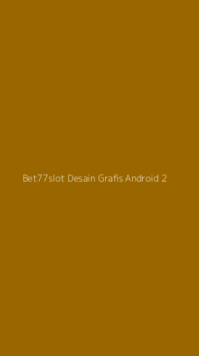 Tampilan Antarmuka Aplikasi Bet77slot Desain Grafis Android - 2