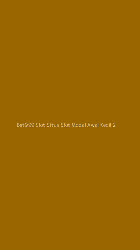Tampilan Antarmuka Aplikasi Bet999 Slot Situs Slot Modal Awal Kecil - 2