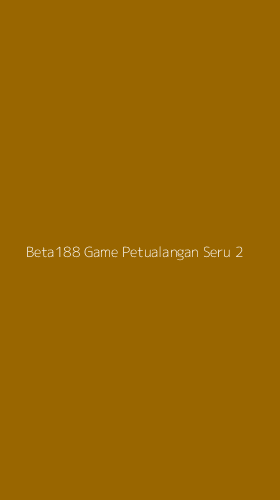 Tampilan Antarmuka Aplikasi Beta188 Game Petualangan Seru - 2