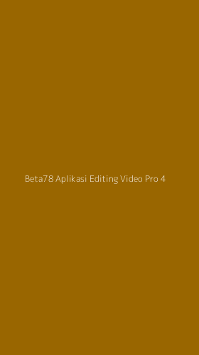 Tampilan Antarmuka Aplikasi Beta78 Aplikasi Editing Video Pro - 4