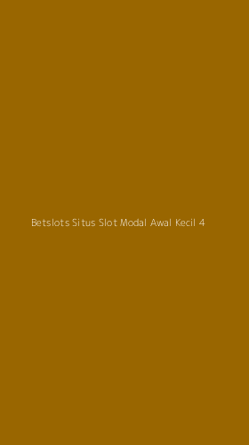 Tampilan Antarmuka Aplikasi Betslots Situs Slot Modal Awal Kecil - 4