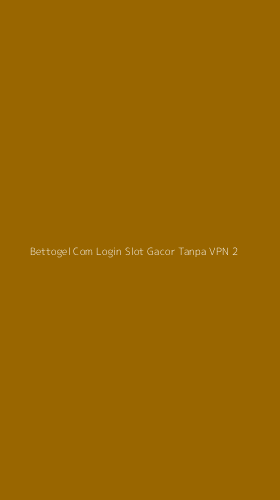 Tampilan Antarmuka Aplikasi Bettogel Com Login Slot Gacor Tanpa Vpn - 2