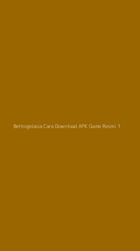 Tampilan Antarmuka Aplikasi Bettogelasia Cara Download Apk Game Resmi - 1