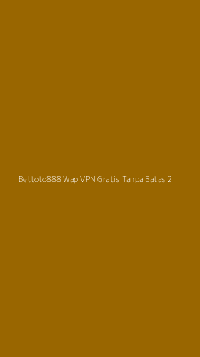 Tampilan Antarmuka Aplikasi Bettoto888 Wap Vpn Gratis Tanpa Batas - 2
